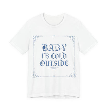 Baby It's Cold Outside Tee (Light Mode)