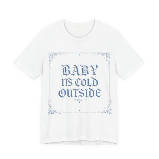 Baby It's Cold Outside Tee (Light Mode)