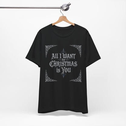 All I Want for Christmas Is You T-Shirt (Dark Mode)