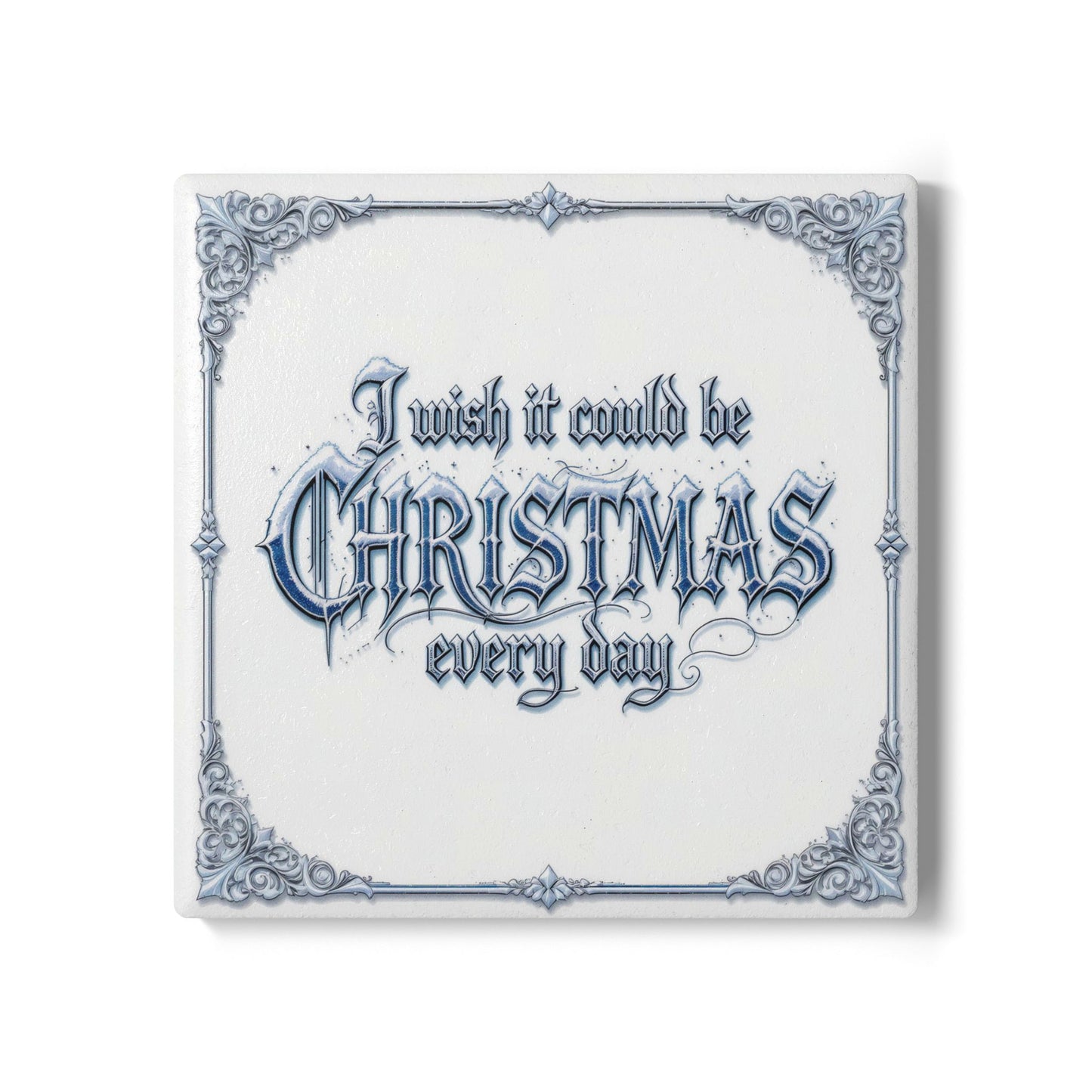 I Wish It Could Be Christmas Every Day Ceramic Coaster (Light Mode)