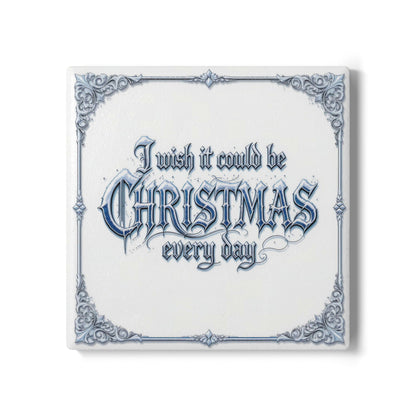 I Wish It Could Be Christmas Every Day Ceramic Coaster (Light Mode)