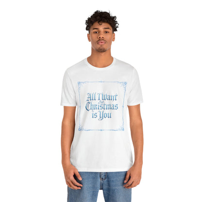 All I Want for Christmas is You T-Shirt (Light Mode)