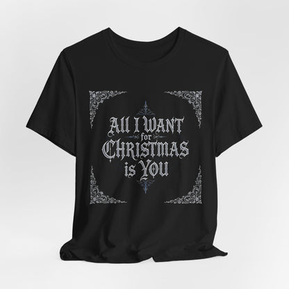 All I Want for Christmas Is You T-Shirt (Dark Mode)