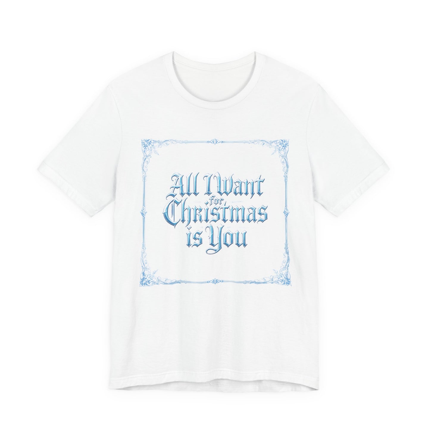 All I Want for Christmas is You T-Shirt (Light Mode)