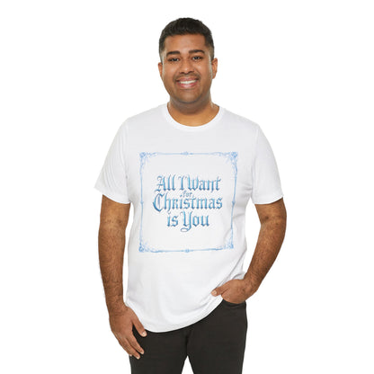 All I Want for Christmas is You T-Shirt (Light Mode)