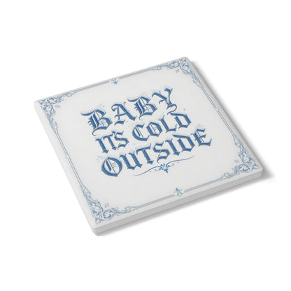 Baby It's Cold Outside Ceramic Coaster (Light Mode)