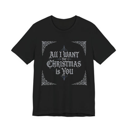 All I Want for Christmas Is You T-Shirt (Dark Mode)