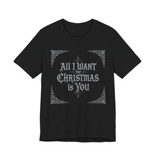 All I Want for Christmas Is You T-Shirt (Dark Mode)