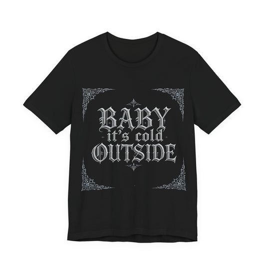 Baby It's Cold Outside Tee (Dark Mode)