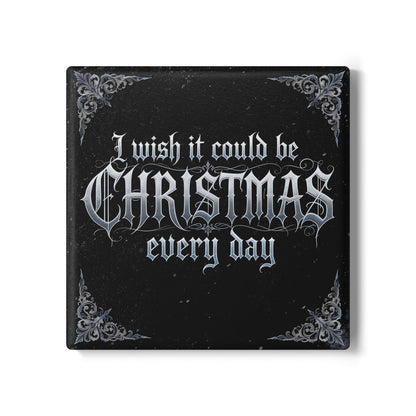 I Wish It Could Be Christmas Every Day Ceramic Coaster (Dark Mode)
