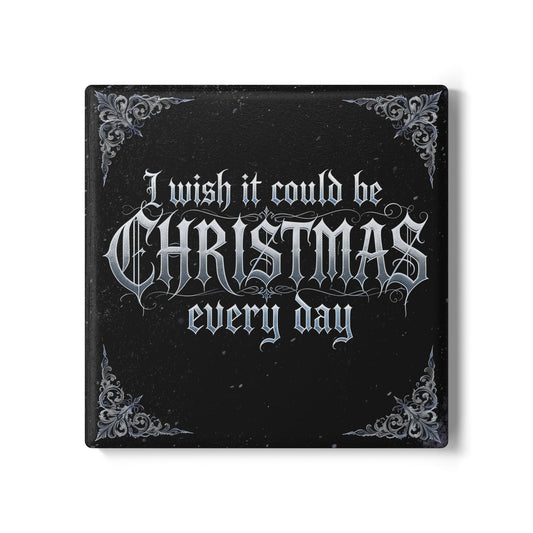 I Wish It Could Be Christmas Every Day Ceramic Coaster (Dark Mode)