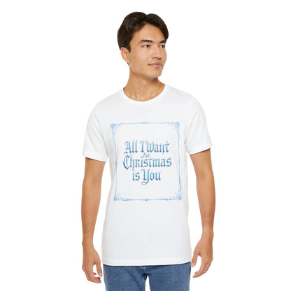 All I Want for Christmas is You T-Shirt (Light Mode)