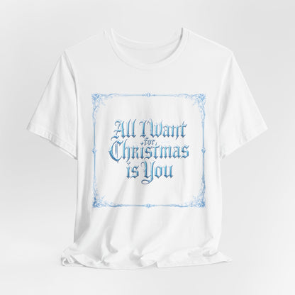 All I Want for Christmas is You T-Shirt (Light Mode)